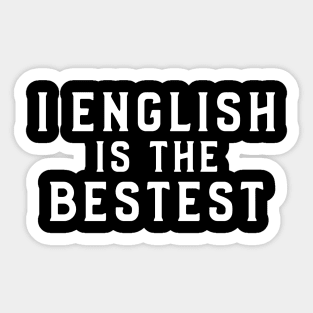 I english is the bestest, Nonsense Sticker